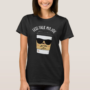 Less Talk Mo Joe Funny Coffee Pun Dark BG T-Shirt