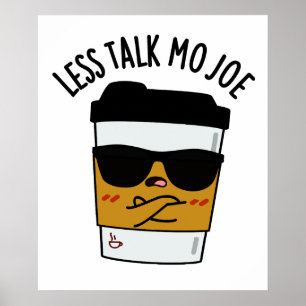 Less Talk Mo Joe Funny Coffee Pun Poster