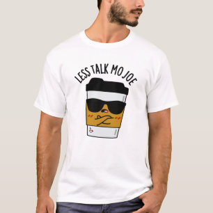 Less Talk Mo Joe Funny Coffee Pun T-Shirt