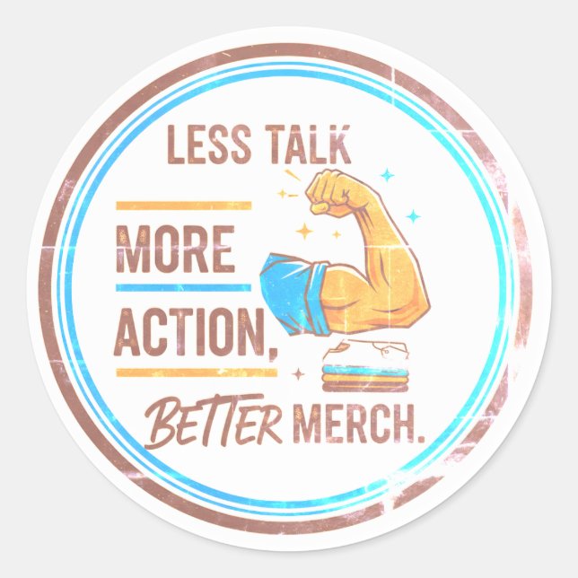 "Less Talk, More Action, Better Merch" Classic Round Sticker (Front)