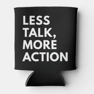 LESS TALK MORE ACTION CAN COOLER