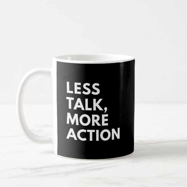LESS TALK MORE ACTION COFFEE MUG (Left)