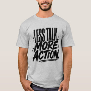 Less Talk More Action Motivational Quote T-Shirt