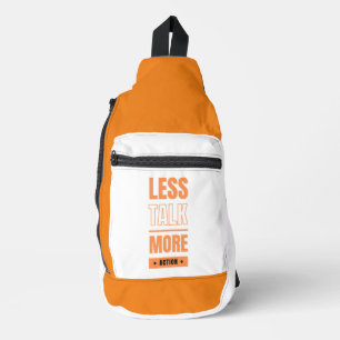 less talk, more action sling bag