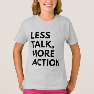 LESS TALK MORE ACTION T-Shirt