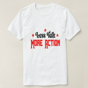Less Talk More Action T-Shirt