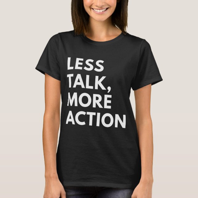 LESS TALK MORE ACTION T-Shirt (Front)