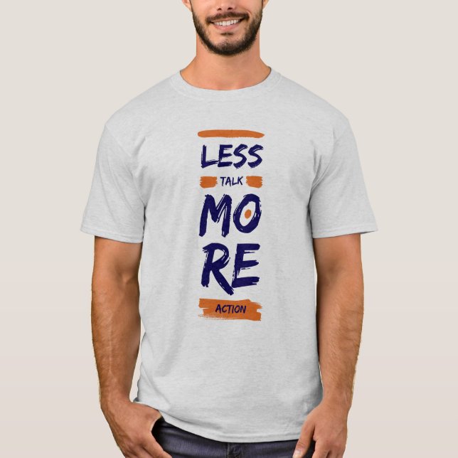 Less Talk, More Action T-Shirt (Front)