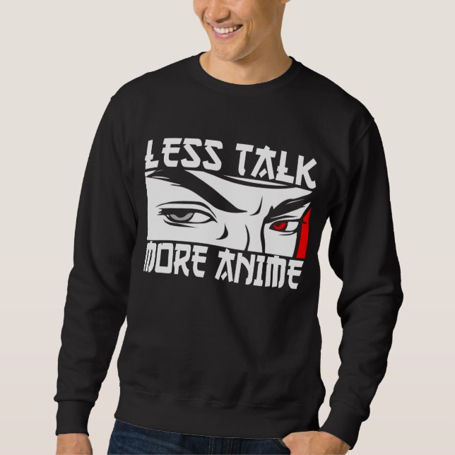 Less Talk More Anime - Funny Anime  Sweatshirt (Front)