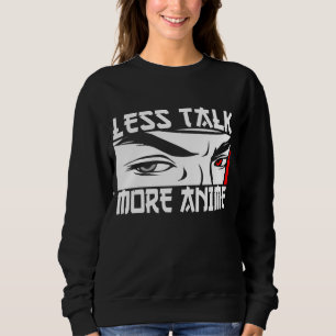 Less Talk More Anime - Funny Anime    Sweatshirt