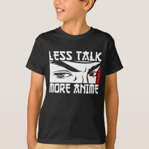 Less Talk More Anime - Funny Anime T-Shirt