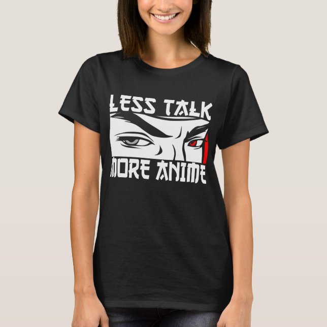 Less Talk More Anime - Funny Anime T-Shirt (Front)