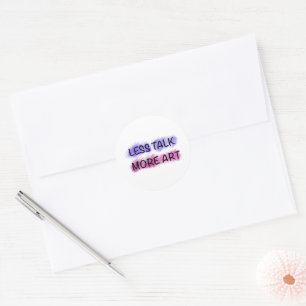 Less Talk More Art Artist Quote Classic Round Stic Sticker