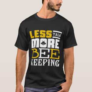 Less Talk More Bee Keeping Quote T-Shirt