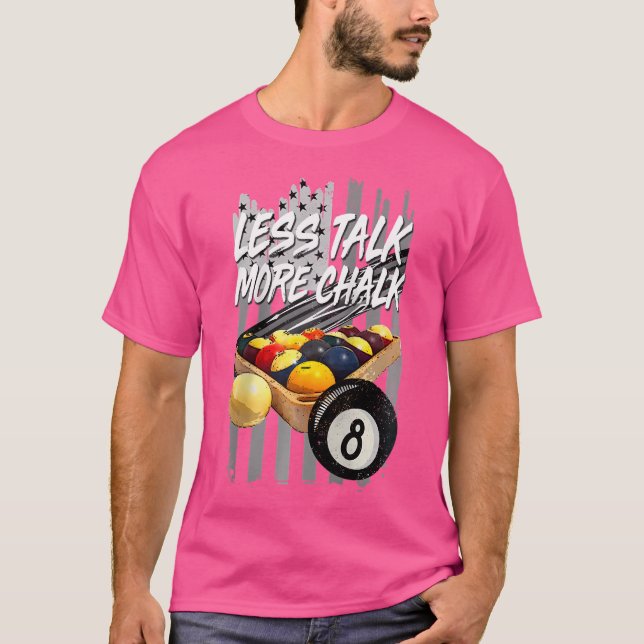 Less Talk More Chalk Billiard 8 Ball Pool Player 	 T-Shirt (Front)