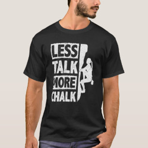 Less Talk More Chalk Bouldering Wall Climber Bould T-Shirt