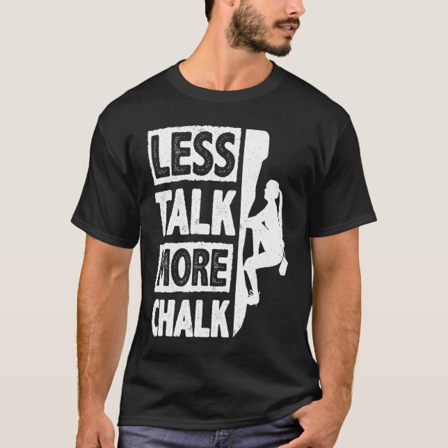 Less Talk More Chalk Bouldering Wall Climber Bould T-Shirt (Front)