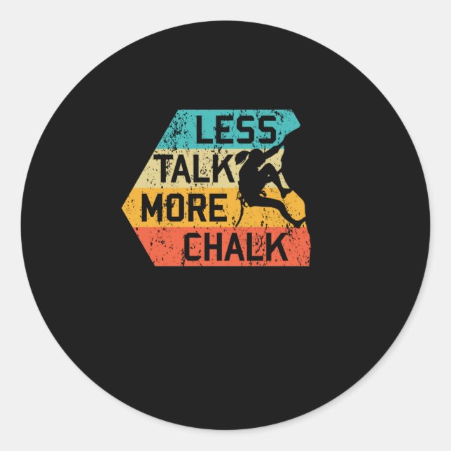 Less Talk More Chalk Funny Climber Mountaineer Classic Round Sticker (Front)