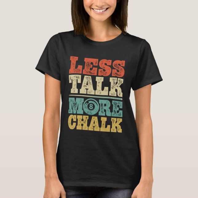 Less Talk More Chalk Funny Pool Billiards Player 8 T-Shirt (Front)