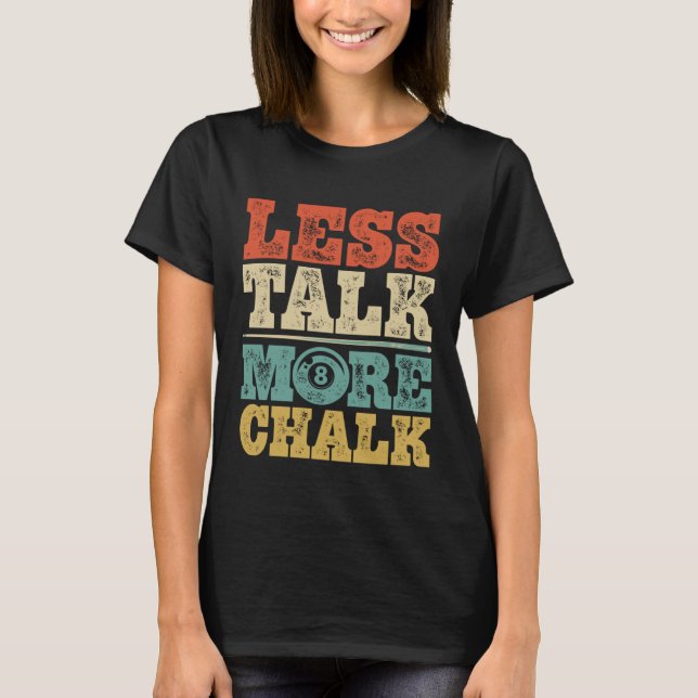 Less Talk More Chalk Funny Pool Billiards Player 8 T-Shirt (Front)