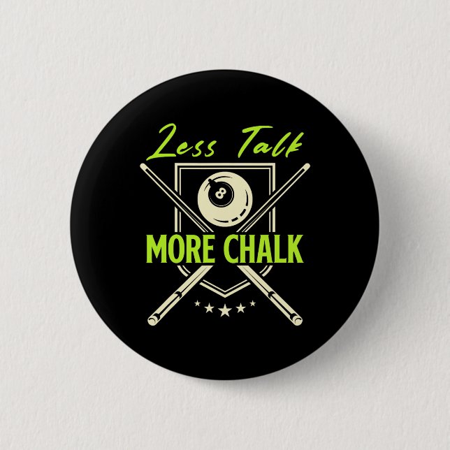 Less Talk More Chalk Snooker Pool Billiards Cue  6 Cm Round Badge (Front)