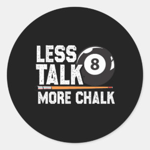 Less Talk More Chalk Snooker Pool Billiards Player Classic Round Sticker