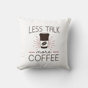 Less Talk More Coffee Cushion