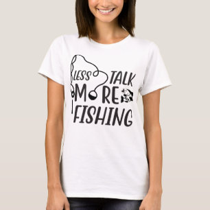Less Talk More Fishing, Funny Fishing Lover Gift T-Shirt