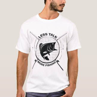 Less talk, more fishing T-Shirt