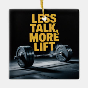 Less Talk, More Lift Ceramic Ornament