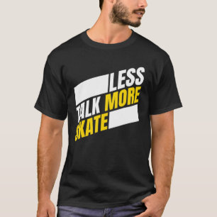 Less Talk More Skate  Skateboarding Men Women Kids T-Shirt
