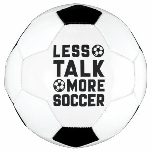 Less Talk More Soccer Football