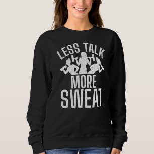 Less Talk More Sweat Gym Workout Bodybuilding Sweatshirt