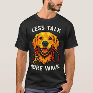 Less Talk - More Walk - Dog Holding Leash T-Shirt