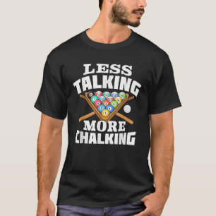 Less Talking More Chalking Pool Billiards Player F T-Shirt