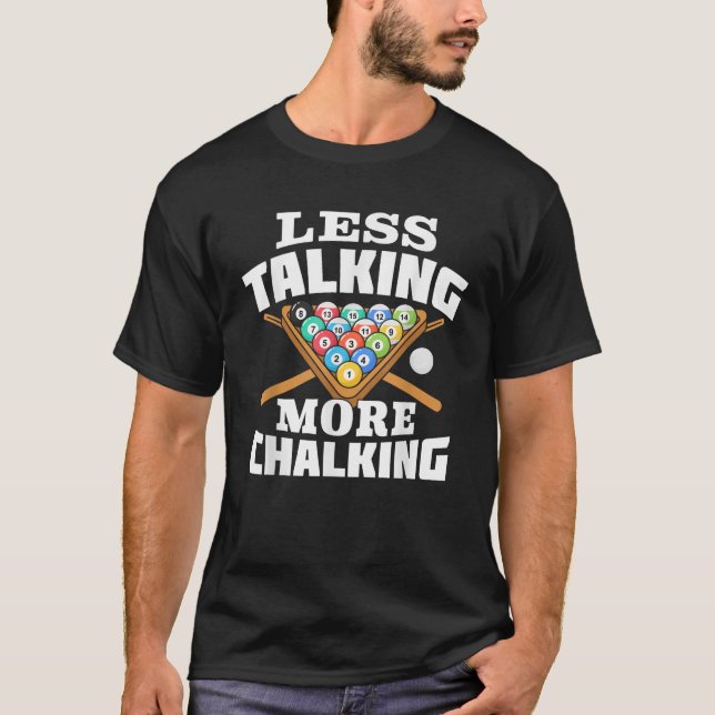 Less Talking More Chalking Pool Billiards Player F T-Shirt (Front)