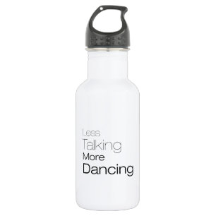 Less Talking More Dancing 532 Ml Water Bottle