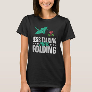 Less talking more folding for a Paper Crane T-Shirt