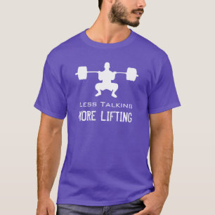 Less Talking, More Lifting - WeightLifting T-Shirt