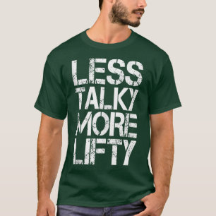 Less Talky More Lifty  Funny Gym Workout  T-Shirt