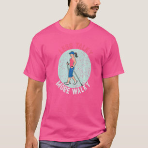 Less Talky More Walky Walk Exercise Fitness Enthus T-Shirt