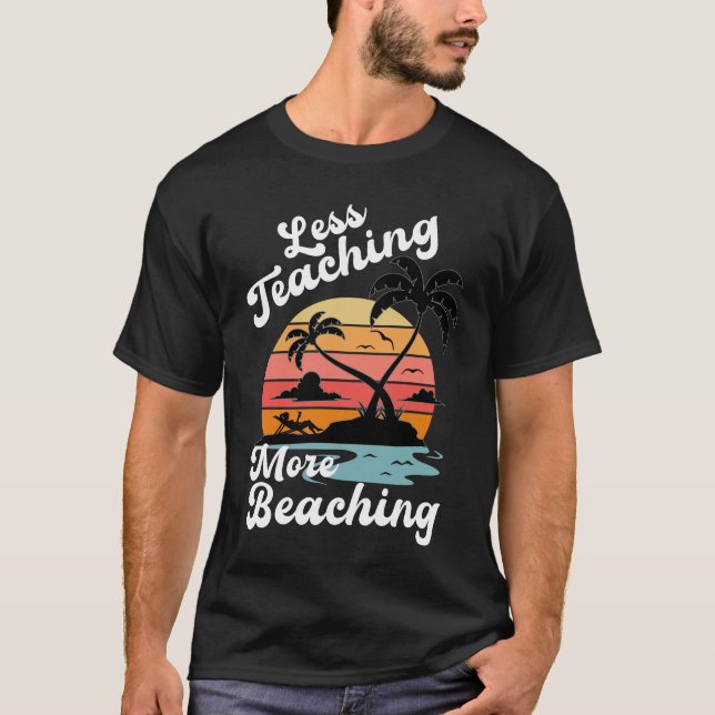 Less Teaching More Beaching Funny Teacher Summer T-Shirt (Front)