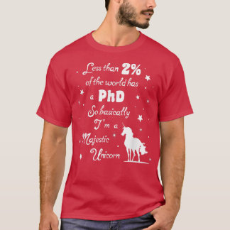 Less than 2 of the World has a PhD Majestic Unicor T-Shirt