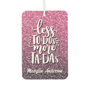 LESS TO-DOs MORE TA-DAs CUSTOM GLITTER TYPOGRAPHY Car Air Freshener