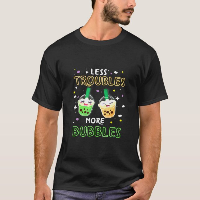 Less Troubles More Bubbles - Bubble Tea T-Shirt (Front)