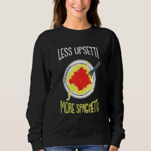 Less Upsetti - Humourous Italy Italian Quotes Joke Sweatshirt