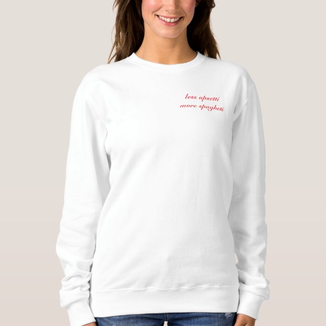 Less Upsetti More Spaghetti- Cotton Sweatshirt (Front)