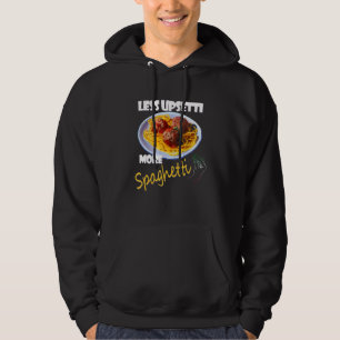 Less Upsetti More Spaghetti Lover Italian Pasta Me Hoodie