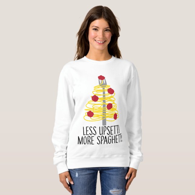 Less Upsetti More Spaghetti    Sweatshirt (Front Full)