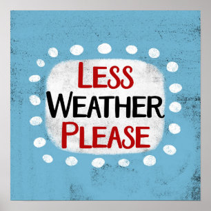 Less Weather Please Poster Wall Art